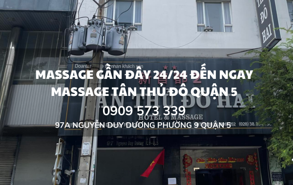 massage gần đây 24/24 đến ngay massage tân thủ đô quận 5