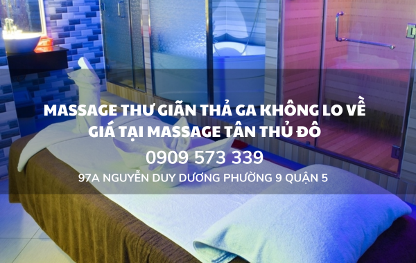 Massage Thư Giãn Thả Ga Không Lo Về Giá tại Massage Tân Thủ Đô