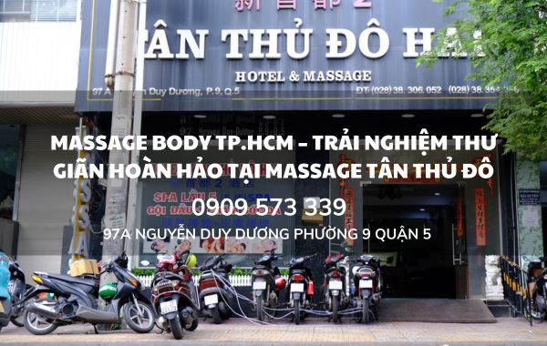 Massage Body TP.HCM trải nghiệm hoàn hảo tại Massage Tân Thủ Đô